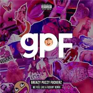 Greazy Puzzy Fuckerz - We Feel Like A Fuckin' Remix FLAC