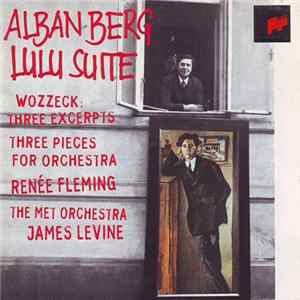Alban Berg - Renée Fleming, The MET Orchestra, James Levine - Lulu Suite · Wozzeck: Three Excerpts · Three Pieces For Orchestra FLAC