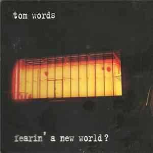Tom Words - Fearin' A New World? FLAC