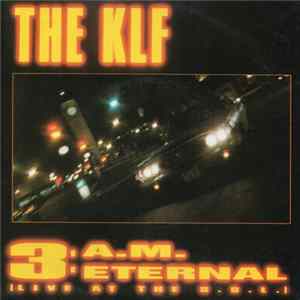 The KLF - 3:A.M Eternal [Live At The S.S.L.] FLAC