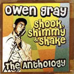 Owen Gray - Shook, Shimmy & Shake - The Anthology FLAC