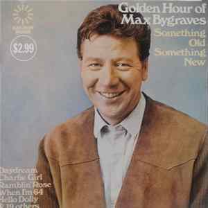 Max Bygraves - Golden Hour Of: Something Old Something New FLAC