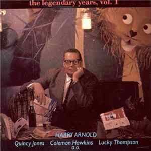 Harry Arnold, Quincy Jones, Coleman Hawkins, Lucky Thompson - The Legendary Years, Vol. 1 FLAC