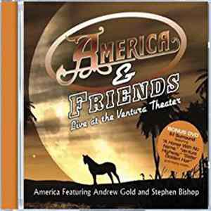 America , Andrew Gold, Stephen Bishop - America & Friends: Live At The Ventura Theater FLAC