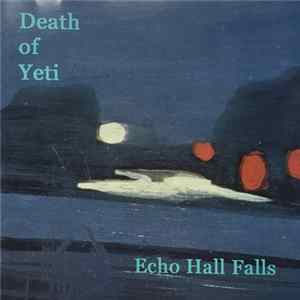 Death Of Yeti - Echo Hall Falls FLAC