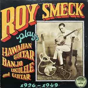 Roy Smeck - Plays Hawaiian Guitar, Banjo, Ukulele And Guitar 1926-1949 FLAC