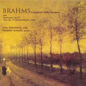 Brahms, Joel Krosnick, Gilbert Kalish, Samuel Rhodes - Complete Cello Sonatas, Intermezzi Op. 117 And Trio Op. 114 FLAC