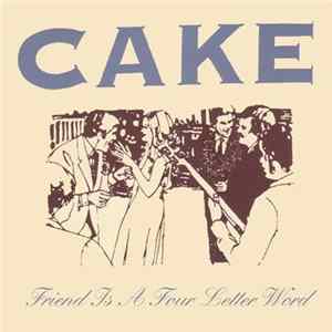 Cake - Friend Is A Four Letter Word FLAC