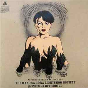 Mandra Gora Lightshow Society Meet Cherry Overdrive - Psychotic Beat & Paisley Pop: The Mandra Gora Lightshow Society Meet Cherry Overdrive FLAC