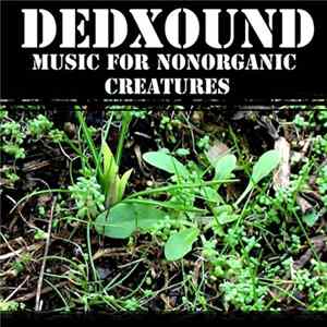 DEDXOUND - Music For Nonorganic Creatures FLAC
