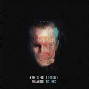 Kristoffer Bolander - I Forgive Nothing FLAC