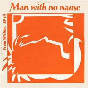 Man With No Name - From Within.. EP FLAC
