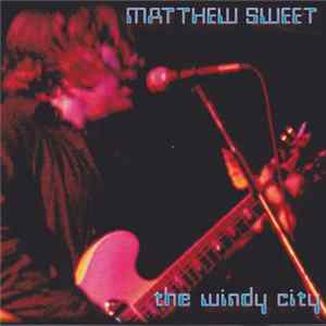 Matthew Sweet - The Windy City FLAC