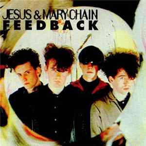 The Jesus And Mary Chain - Feedback FLAC