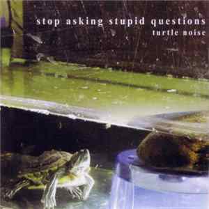 Stop Asking Stupid Questions - Turtle Noise FLAC