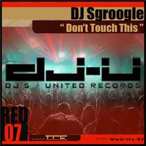 DJ Sgroogle - Don't Touch This FLAC