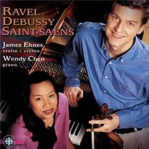 Ravel, Debussy, Saint-Saëns - James Ehnes, Wendy Chen - Works For Violin And Piano FLAC