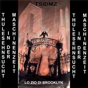T.S.I.D.M.Z. (ThuleSehnsucht In Der MaschinenZeit) - Lo Zio Di Brooklyn FLAC