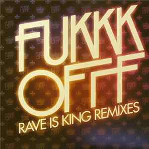 Fukkk Offf - Rave Is King Remixes FLAC