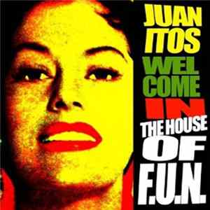 Juanitos - Welcome To The House Of F.U.N. FLAC