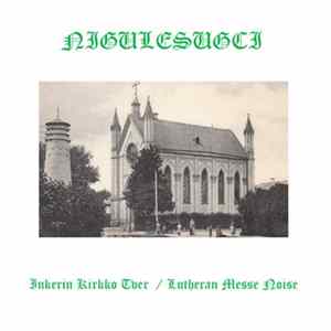 Nigulesugci - Inkerin Kirkko Tver / Lutheran Messe Noise FLAC