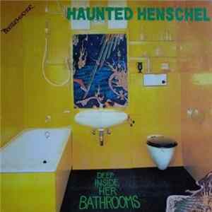 Haunted Henschel - Deep Inside Her Bathrooms FLAC