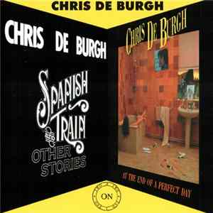 Chris De Burgh - Spanish Train And Other Stories / At The End Of A Perfect Day FLAC
