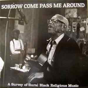 Various - Sorrow Come Pass Me Around: A Survey Of Rural Black Religious Music FLAC