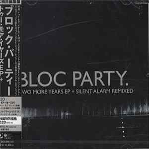 Bloc Party - Two More Years EP + Silent Alarm Remixed FLAC