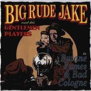 Big Rude Jake & His Gentlemen Players - Butane Fumes & Bad Cologne FLAC