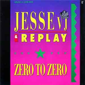 Jesse VJ & Replay - Zero To Zero (Grab A Cab Mix) FLAC