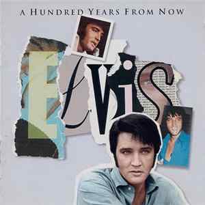 Elvis - A Hundred Years From Now FLAC