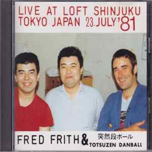 Fred Frith & 突然段ボール - Live At Loft Shinjuku Tokyo Japan 23 July '81 FLAC