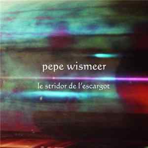 Pepe Wismeer - Le Stridor De L'Escargot / L'Ampoule Devient De La Peinture FLAC