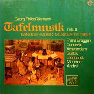 Georg Philipp Telemann - Frans Brüggen • Concerto Amsterdam • Gustav Leonhardt • Maurice André - Tafelmusik Teil II FLAC