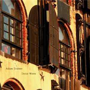 Adam Trainer - Twice Worn FLAC