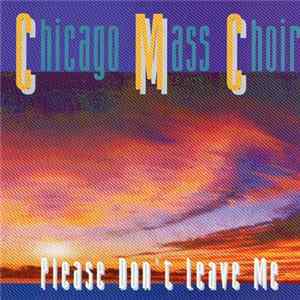Chicago Mass Choir - Please Don't Leave Me FLAC