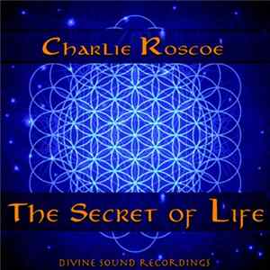 Charlie Roscoe - The Secret Of Life FLAC
