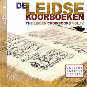 Egidius Kwartet & College - De Leidse Koorboeken = The Leiden Choirbooks Vol.IV FLAC