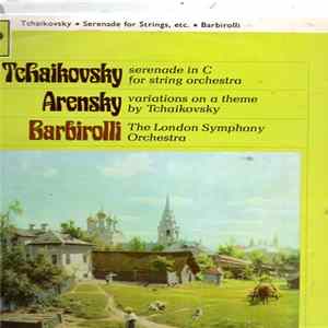 Tchaikovsky, Arensky, Barbirolli, The London Symphony Orchestra - Serenade In C For String Orchestra / Variations On A Theme By Tchaikovsky FLAC