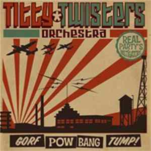 The Titty Twisters Orchestra - Gorf Pow Bang Tump FLAC