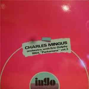 Charles Mingus Orchestra , With Eric Dolphy - 1964, "Parkeriana" Vol. 3 FLAC