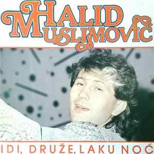 Halid Muslimović - Idi, Druže, Laku Noć FLAC