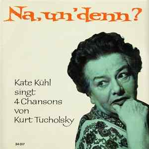 Kate Kühl Singt 4 Chansons Von Kurt Tucholsky - Na, Un' Denn? FLAC