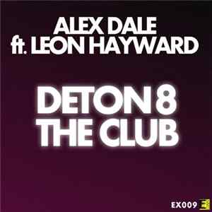 Alex Dale Feat. Leon Hayward - Deton8 The Club FLAC
