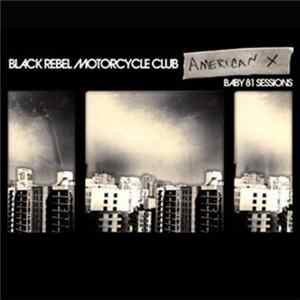 Black Rebel Motorcycle Club - American X: Baby 81 Sessions FLAC