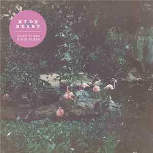 Hyde & Beast - Hard Times Good Times FLAC