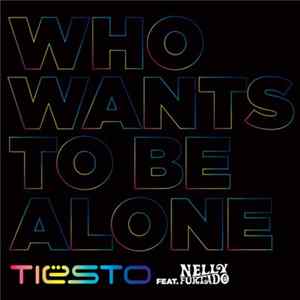 Tiësto Feat. Nelly Furtado - Who Wants To Be Alone (Remixes) FLAC