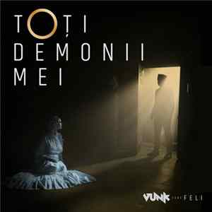 Vunk Feat. Feli - Toti Demonii Mei FLAC