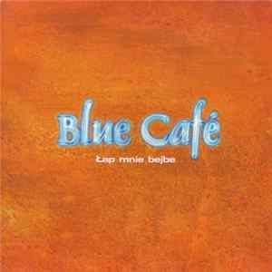 Blue Café - Łap Mnie Bejbe FLAC